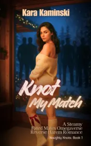 Knot My Match: A Steamy Fated Mates Omegaverse Reverse Harem Romance (Naughty Knots)