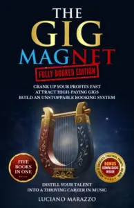 The Gig Magnet: Fully Booked Edition (5 books in 1): Crank Up your Profits Fast! Attract High-Paying Gigs & Build an Unstoppable Booking System. Distill … Prosperity, & Excellence in Music)