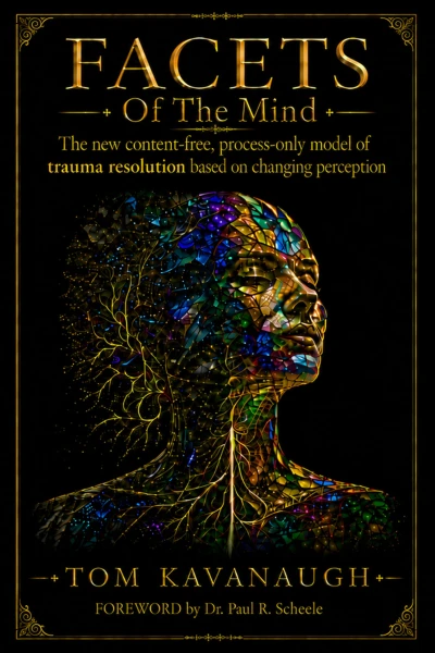 FACETS Of The Mind: The New Content-Free, Process-Only Model of Trauma Resolution Based on Changing Perception
